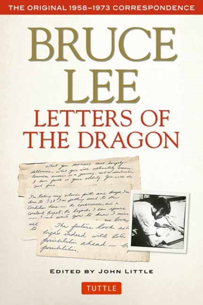 Bruce Lee Letters Of The Dragon: The Original 1958-1973 Correspondence