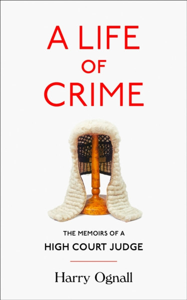 A Life Of Crime: The Memoirs Of A High Court Judge