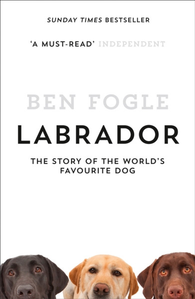 Labrador: The Story Of The World'S Favourite Dog