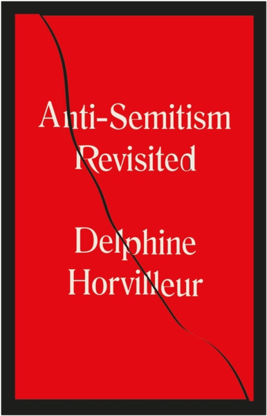 Anti-Semitism Revisited: How The Rabbis Made Sense Of Hatred - 9781529404760