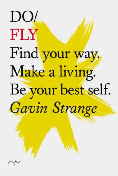 Do Fly: Find Your Way. Make A Living. Be Your Best Self