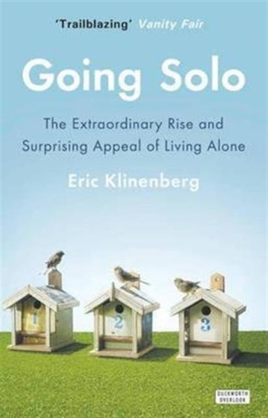 Going Solo: The Extraordinary Rise And Surprising Appeal Of Living Alone