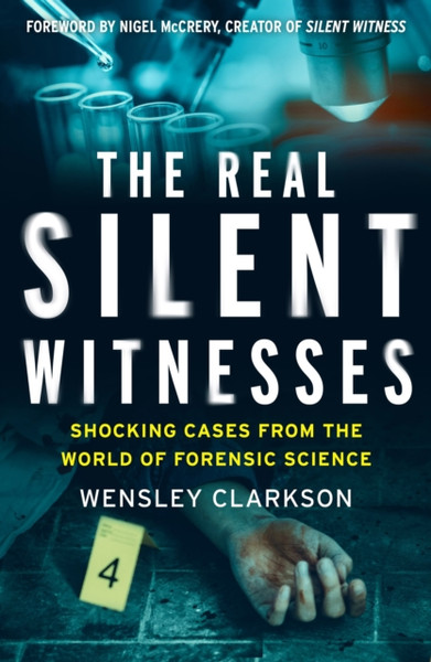 The Real Silent Witnesses: Shocking Cases From The World Of Forensic Science