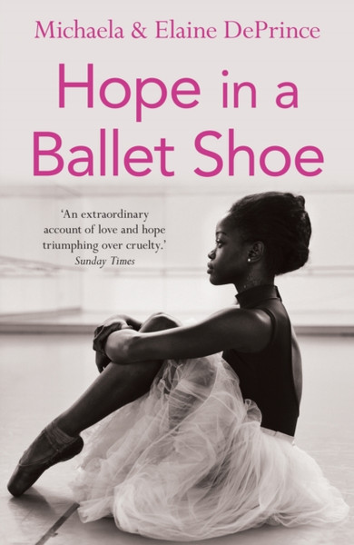 Hope In A Ballet Shoe: Orphaned By War, Saved By Ballet: An Extraordinary True Story