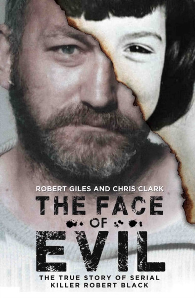 The Face Of Evil: The True Story Of The Serial Killer, Robert Black