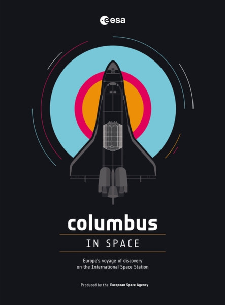 Columbus In Space: A Voyage Of Discovery On The International Space Station