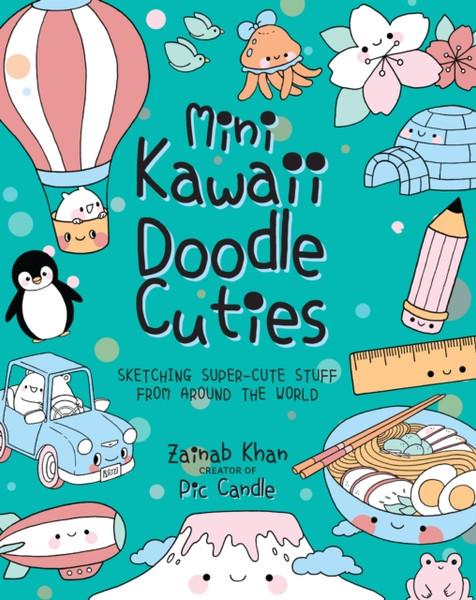 Mini Kawaii Doodle Cuties: Sketching Super-Cute Stuff From Around The World