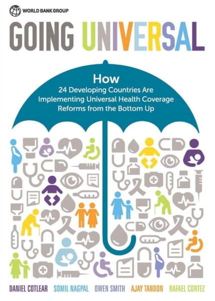 Going Universal: How 24 Developing Countries Are Implementing Universal Health Coverage From The Bottom Up