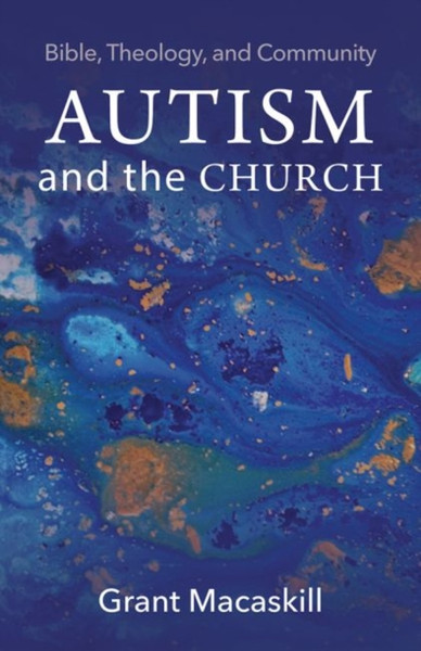 Autism And The Church: Bible, Theology, And Community