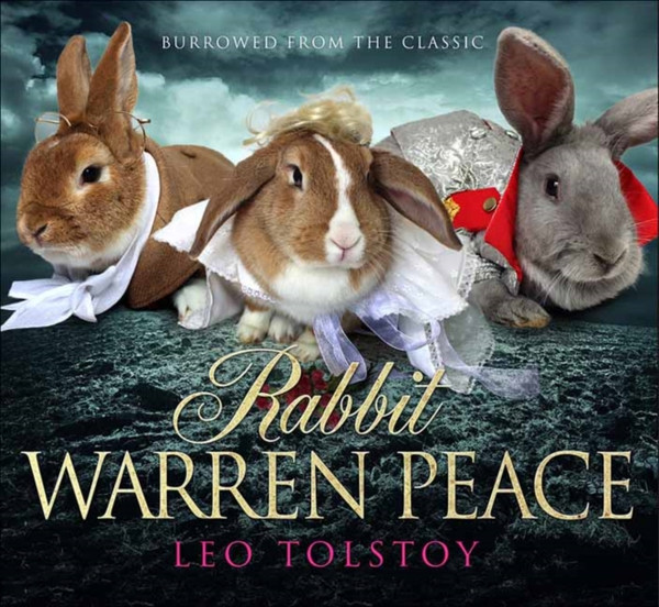 Rabbit Warren Peace: War & Peace Brought To Life ... With Rabbits!