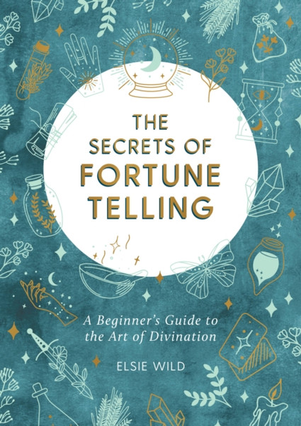 The Secrets Of Fortune Telling: A Beginner'S Guide To The Art Of Divination