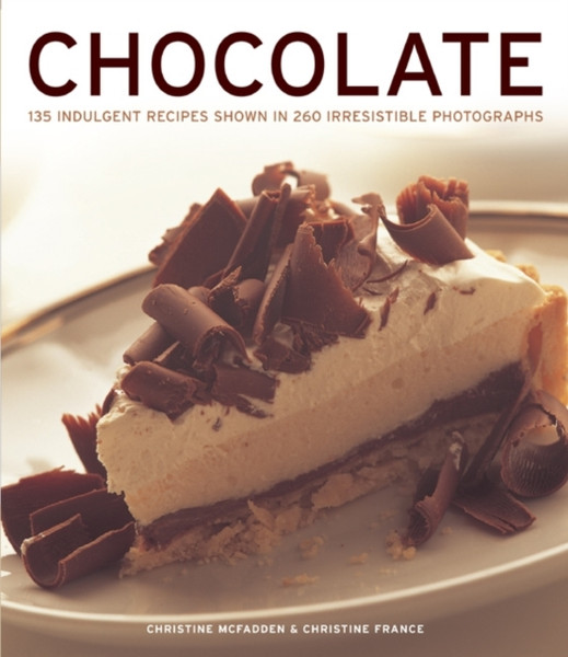 Chocolate: 135 Indulgent Recipes Shown In 260 Irresistible Photographs
