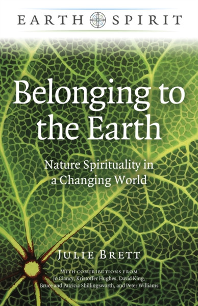 Earth Spirit: Belonging To The Earth - Nature Spirituality In A Changing World