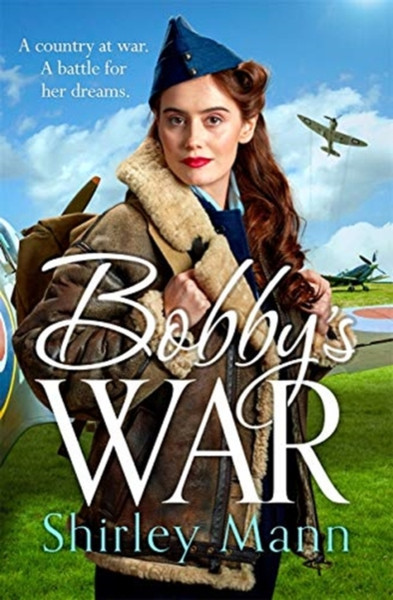 Bobby'S War: An Uplifting Wwii Story Of A Female Ata Pilot. Winner Of The Rna Romantic Saga Award