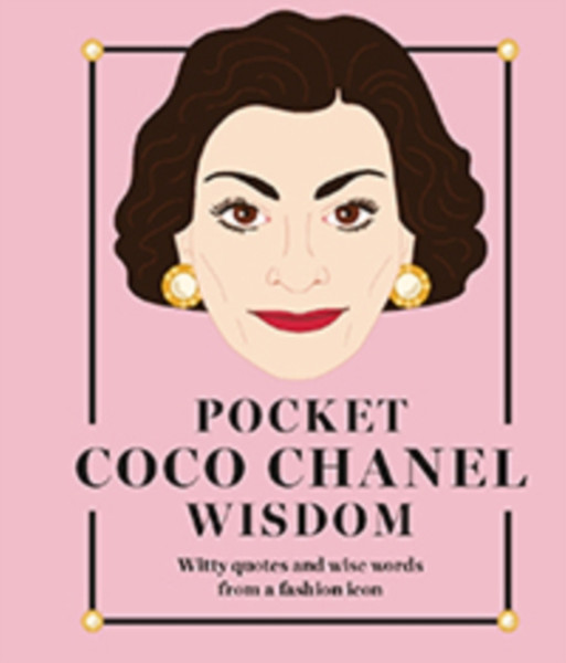 Pocket Coco Chanel Wisdom: Witty Quotes And Wise Words From A Fashion Icon