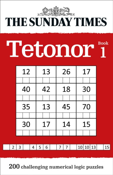 The Sunday Times Tetonor Book 1: 200 Challenging Numerical Logic Puzzles