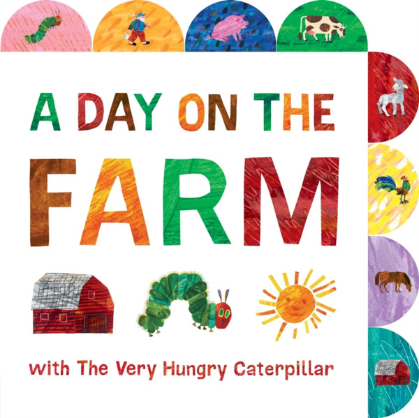 A Day On The Farm With The Very Hungry Caterpillar: A Tabbed Board Book