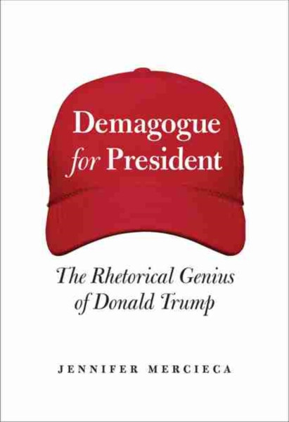 Demagogue For President: The Rhetorical Genius Of Donald Trump