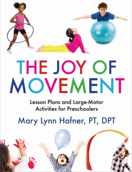The Joy Of Movement: Lesson Plans And Large-Motor Activities For Preschoolers