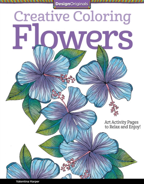 Creative Coloring Flowers: Art Activity Pages To Relax And Enjoy!