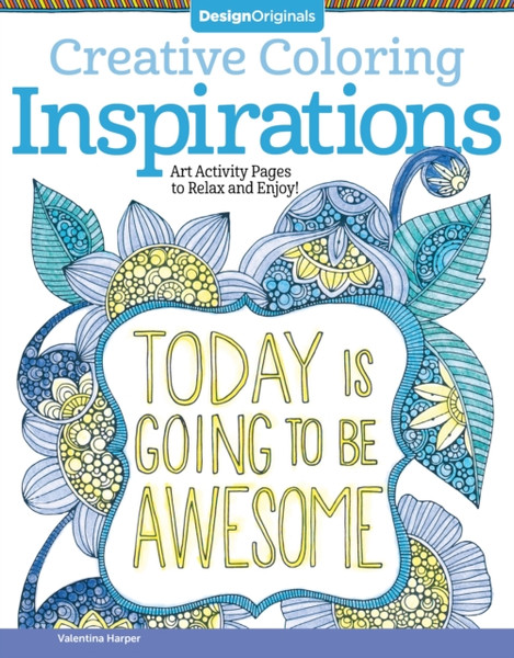 Creative Coloring Inspirations: Art Activity Pages To Relax And Enjoy!