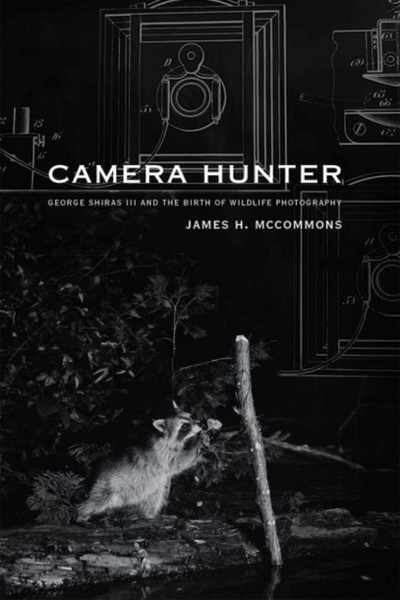 Camera Hunter: George Shiras Iii And The Birth Of Wildlife Photography