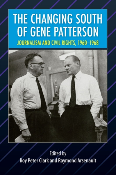 The Changing South Of Gene Patterson: Journalism And Civil Rights, 1960-1968