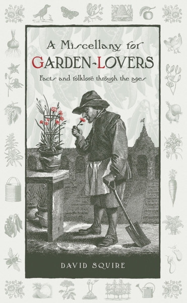 A Miscellany For Garden-Lovers: Facts And Folklore Through The Ages