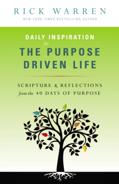 Daily Inspiration For The Purpose Driven Life: Scriptures And Reflections From The 40 Days Of Purpose