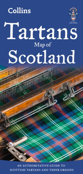 Tartans Map Of Scotland: An Authoritative Guide To Scottish Tartans And Their Origins