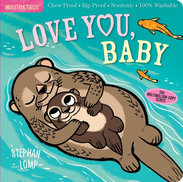 Indestructibles: Love You, Baby: Chew Proof * Rip Proof * Nontoxic * 100% Washable (Book For Babies, Newborn Books, Safe To Chew)