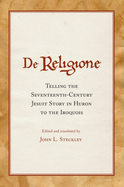 De Religione: Telling The Seventeenth-Century Jesuit Story In Huron To The Iroquois