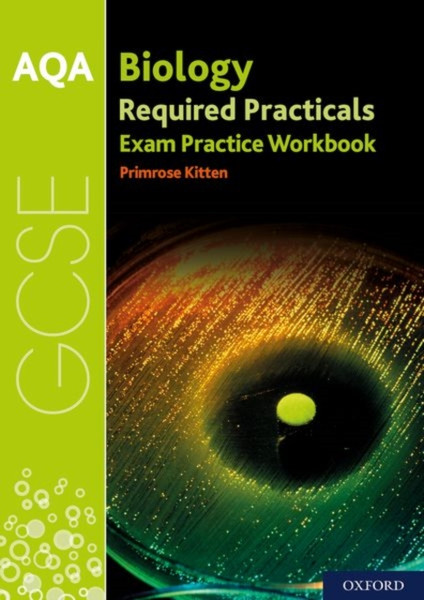 Aqa Gcse Biology Required Practicals Exam Practice Workbook: With All You Need To Know For Your 2022 Assessments