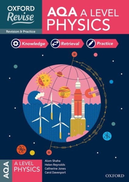 Oxford Revise: Aqa A Level Physics Revision And Exam Practice: 4* Winner Teach Secondary 2021 Awards: With All You Need To Know For Your 2022 Assessments