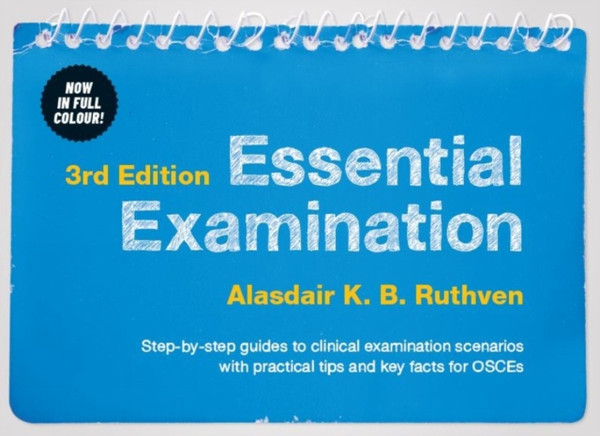 Essential Examination, Third Edition: Step-By-Step Guides To Clinical Examination Scenarios With Practical Tips And Key Facts For Osces