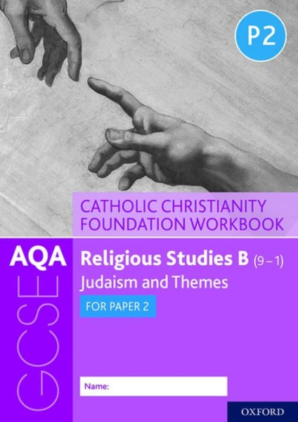 Aqa Gcse Religious Studies B (9-1): Catholic Christianity Foundation Workbook: Judaism And Themes For Paper 2: With All You Need To Know For Your 2022 Assessments