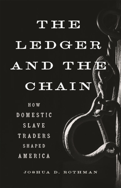 The Ledger And The Chain: How Domestic Slave Traders Shaped America