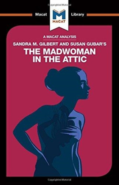 An Analysis Of Sandra M. Gilbert And Susan Gubar'S The Madwoman In The Attic: The Woman Writer And The Nineteenth-Century Literary Imagination
