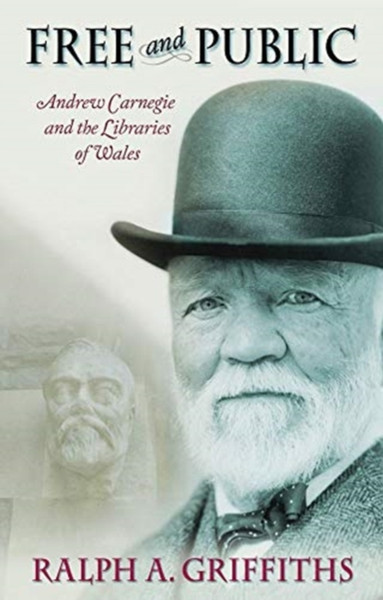 Free And Public: Andrew Carnegie And The Libraries Of Wales