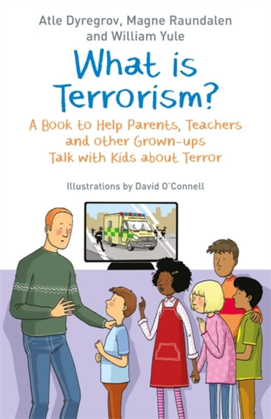 What Is Terrorism?: A Book To Help Parents, Teachers And Other Grown-Ups Talk With Kids About Terror