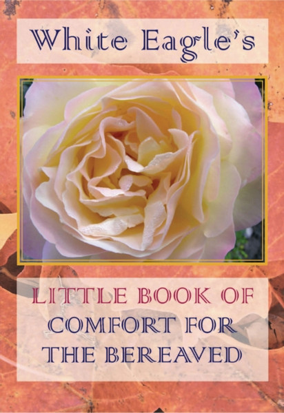 White Eagle'S Little Book Of Comfort For The Bereaved