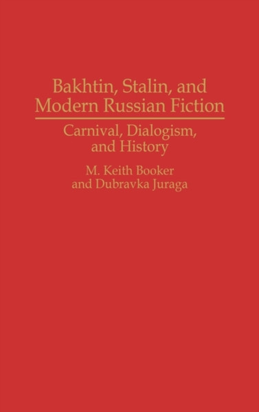 Bakhtin, Stalin, And Modern Russian Fiction: Carnival, Dialogism, And History