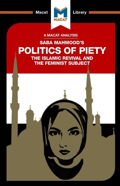 An Analysis Of Saba Mahmood'S Politics Of Piety: The Islamic Revival And The Feminist Subject