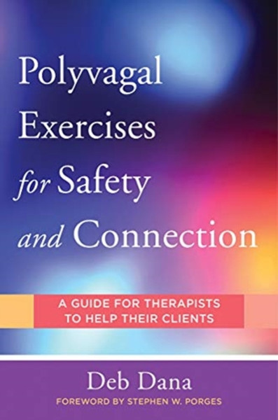 Polyvagal Exercises For Safety And Connection: 50 Client-Centered Practices