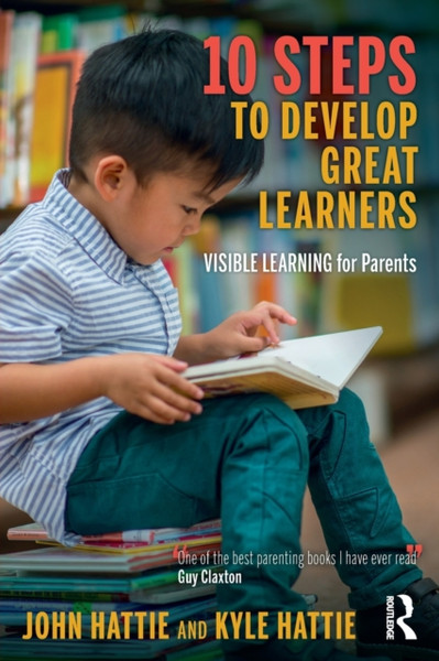 10 Steps To Develop Great Learners: Visible Learning For Parents