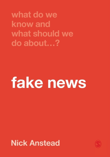 What Do We Know And What Should We Do About Fake News? - 9781529717884