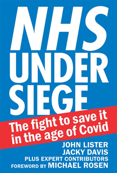 Nhs Under Siege: The Fight To Save It In The Age Of Covid