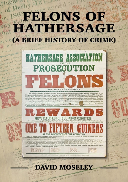 Felons Of Hathersage: (A Brief History Of Crime) - 9781919603100