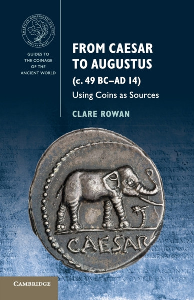 From Caesar To Augustus (C. 49 Bc-Ad 14): Using Coins As Sources