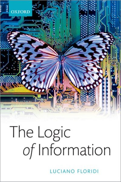 The Logic Of Information: A Theory Of Philosophy As Conceptual Design - 9780192847584